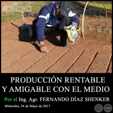 PRODUCCIN RENTABLE Y AMIGABLE CON EL MEDIO - Ing. Agr. FERNANDO DAZ SHENKER - Mircoles, 24 de Mayo de 2017 